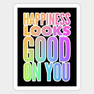 Happiness Looks Good On You Magnet